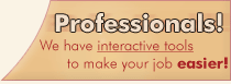 PROFESSIONALS - We have interactive tooles to make your job easier